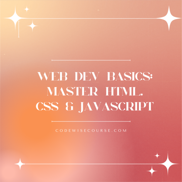 Web Dev Basics: Master HTML, CSS & JavaScript