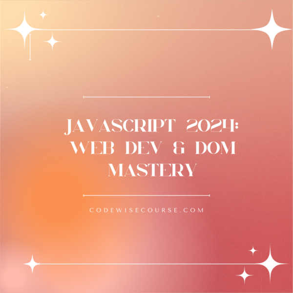 JavaScript 2024: Web Dev & DOM Mastery