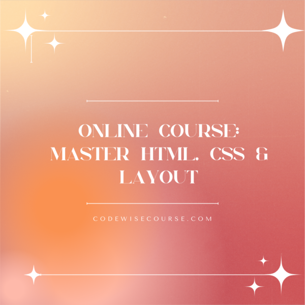 Online Course: Master HTML, CSS & Layout