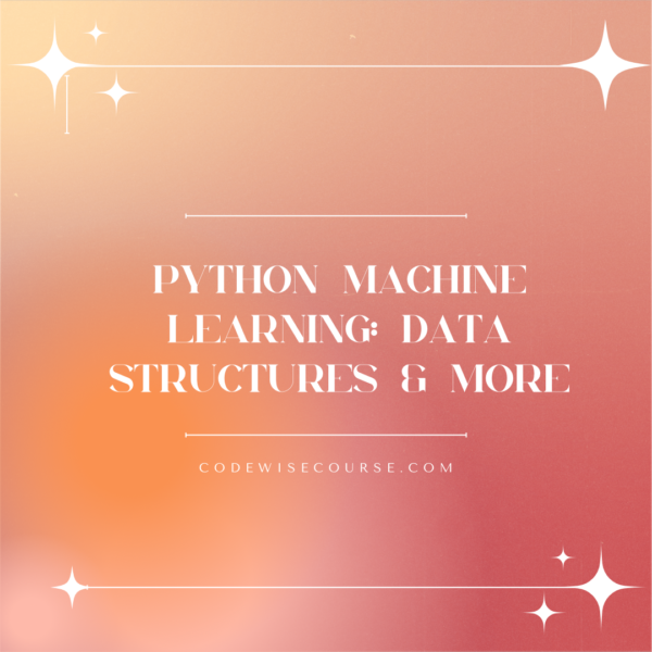 Python Machine Learning: Data Structures & More