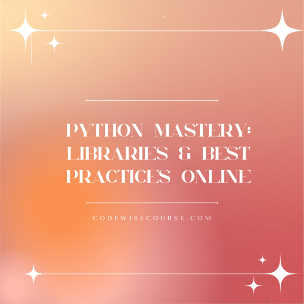 Python Mastery: Libraries & Best Practices Online